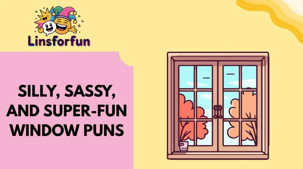 Silly, Sassy, and Super-Fun Window Puns