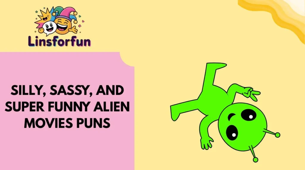 Silly, Sassy, and Super funny alien movies puns