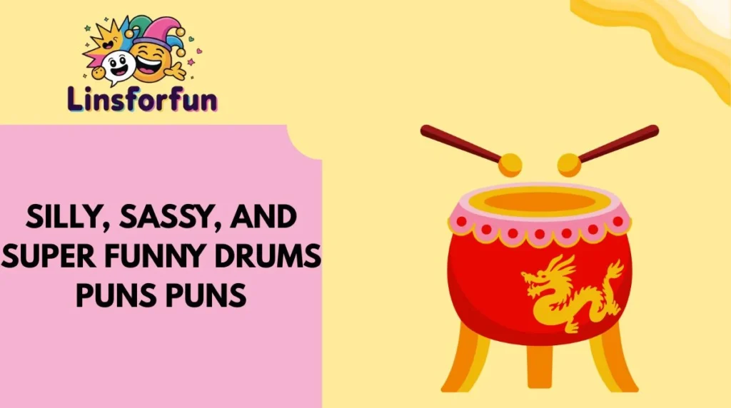 Silly, Sassy, and Super funny drums puns Puns