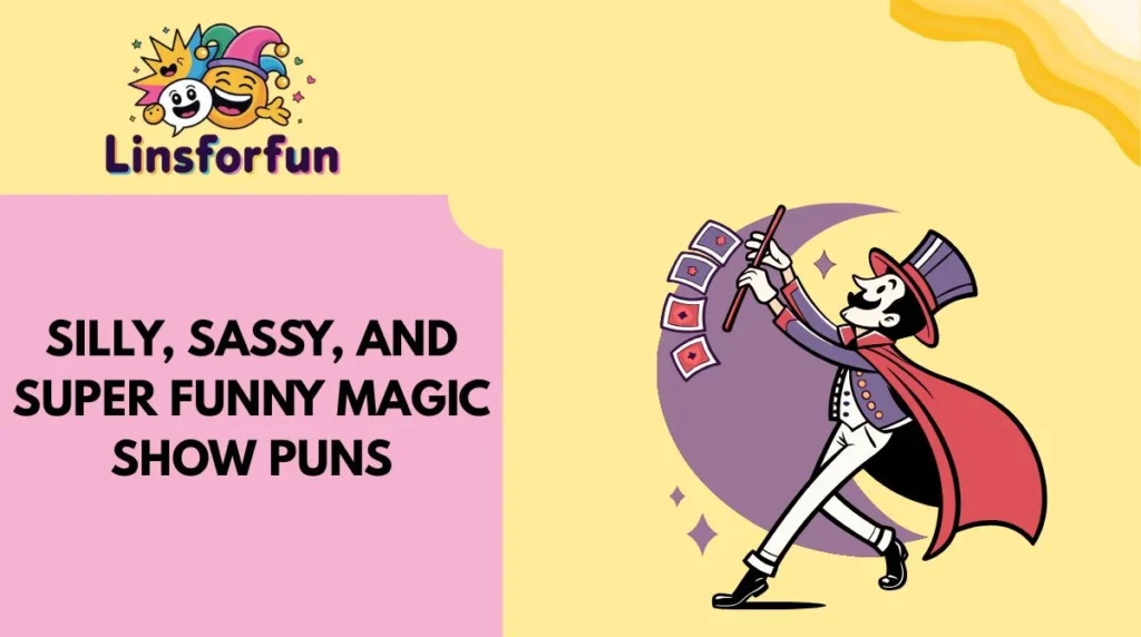 Silly, Sassy, and Super Funny Magic Show Puns