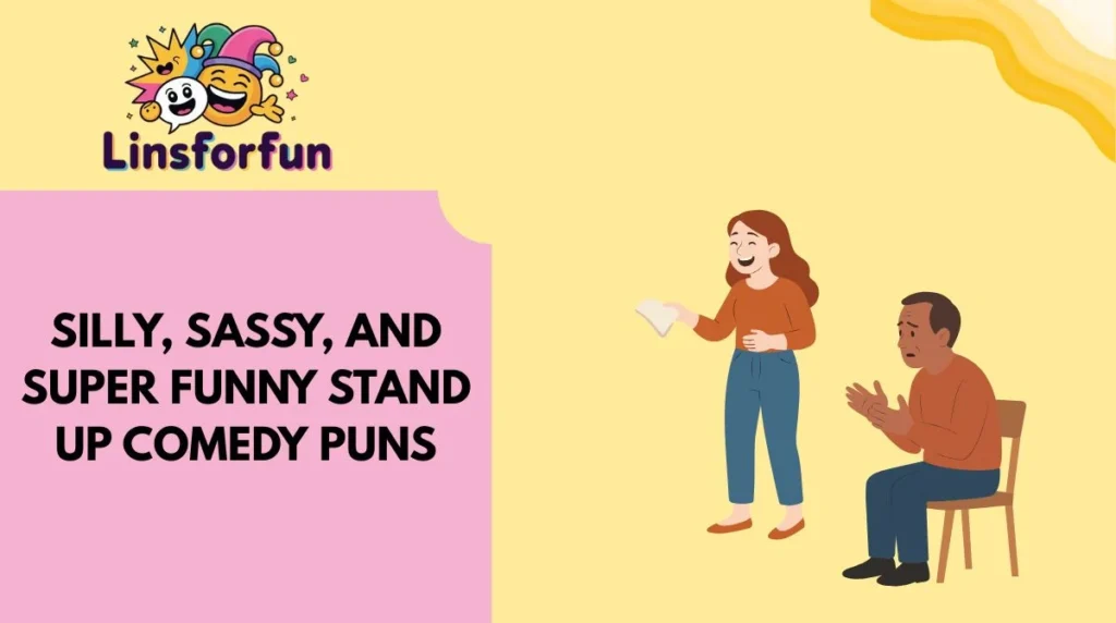 Silly, Sassy, and Super Funny Stand Up Comedy Puns