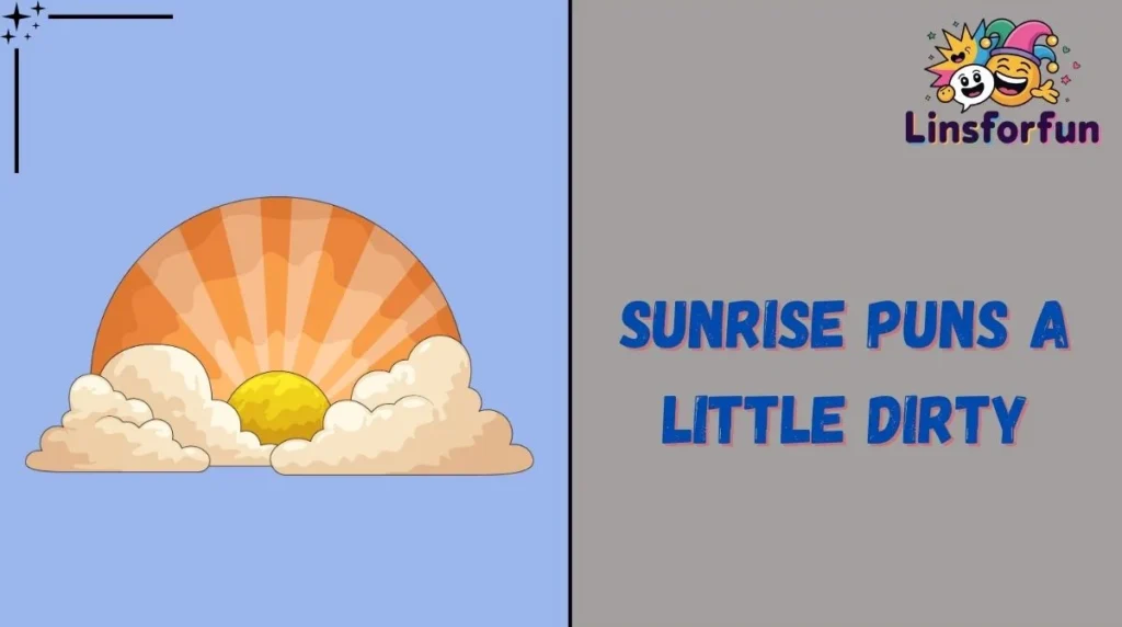 Sunrise Puns A Little Dirty