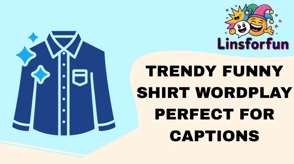 Trendy Funny Shirt Wordplay Perfect for Captions