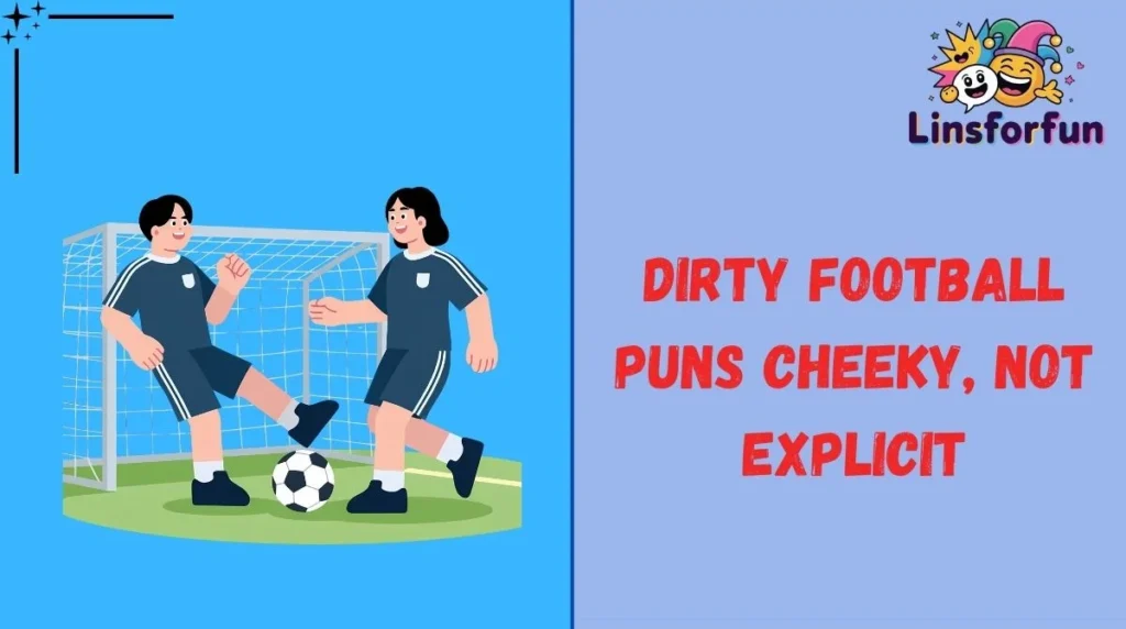 Dirty Football Puns Cheeky, Not Explicit