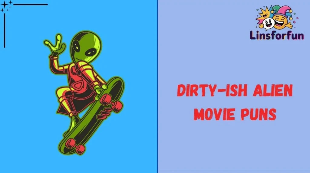 Dirty-ish Alien Movie Puns