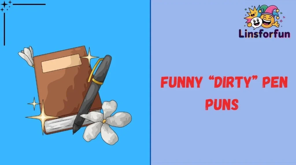 Funny “Dirty” Pen Puns