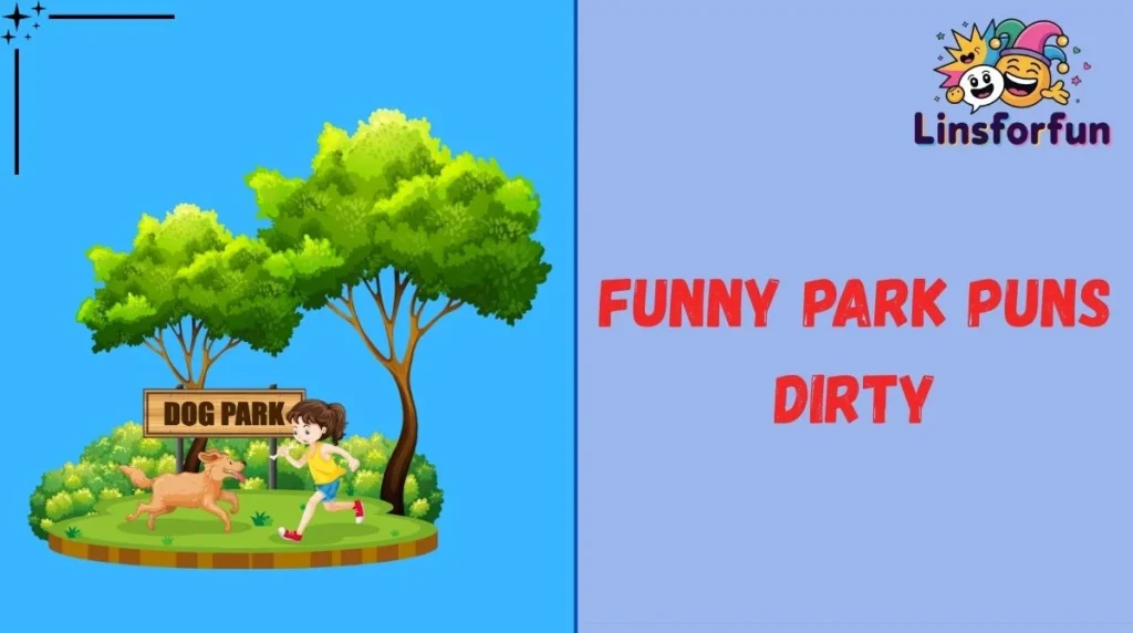 Funny Park Puns Dirty