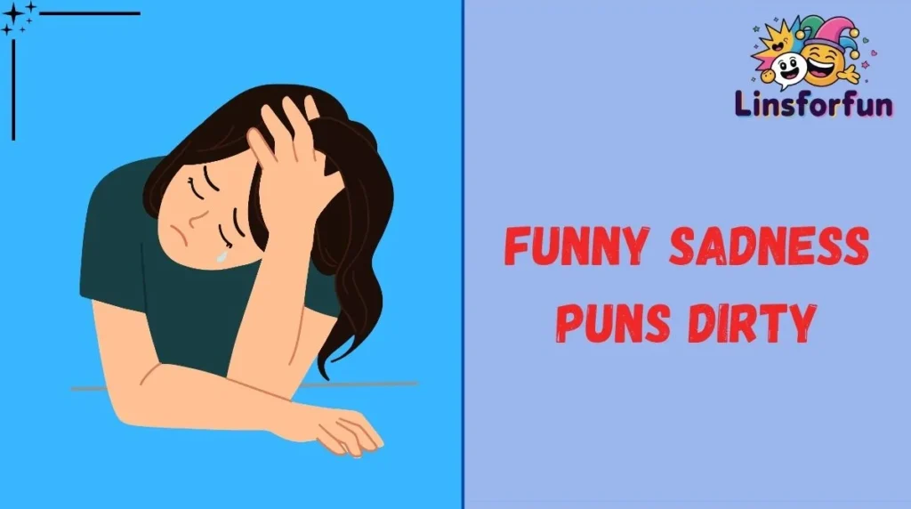 Funny Sadness Puns Dirty
