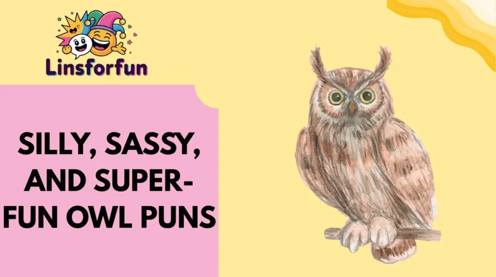 Silly, Sassy, and Super-Fun Owl Puns