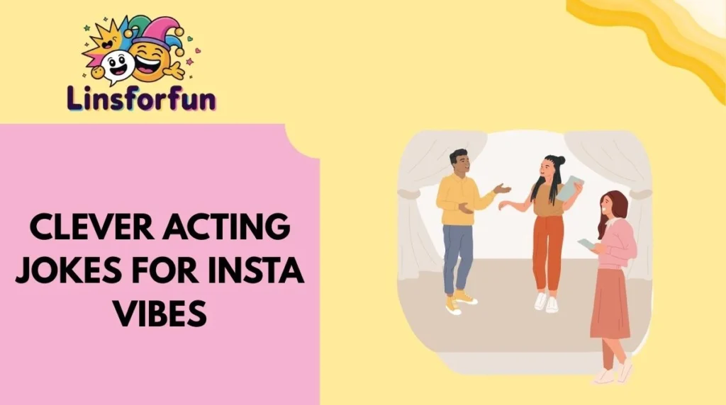 Clever Acting Jokes for Insta Vibes