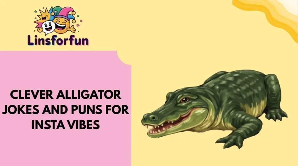 Clever alligator jokes and puns for Insta vibes