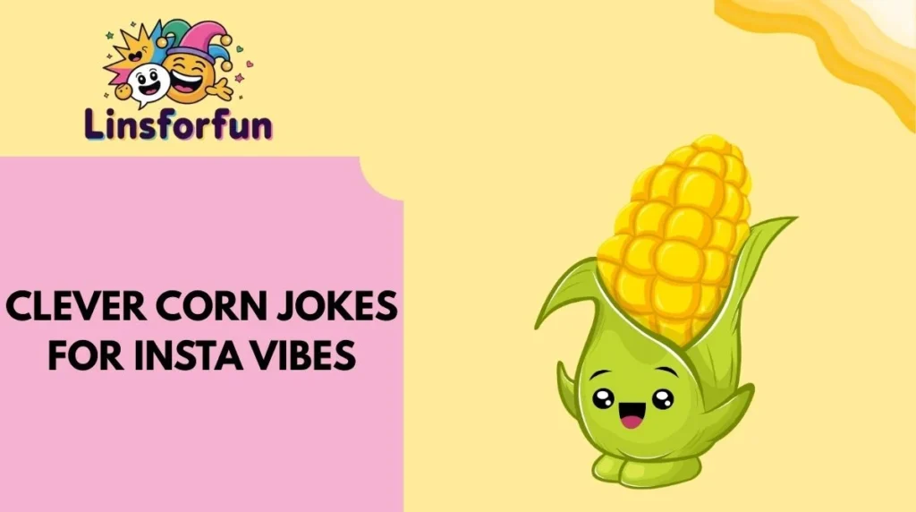 Clever Corn Jokes for Insta Vibes