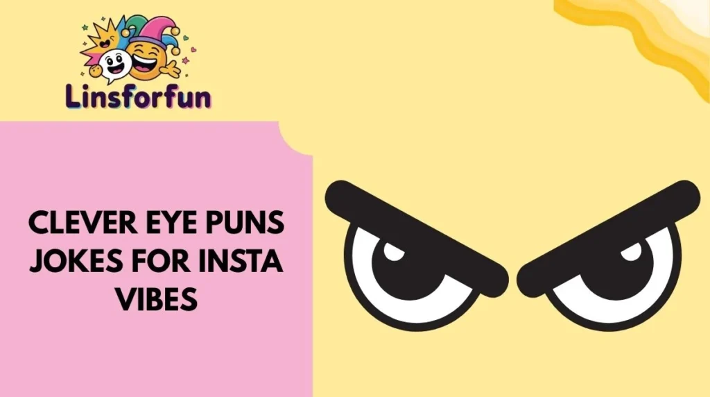 Clever Eye Puns Jokes for Insta Vibes