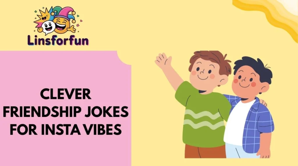 Clever Friendship Jokes for Insta Vibes