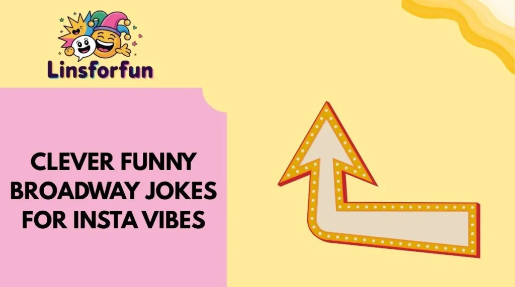 Clever Funny Broadway Jokes for Insta Vibes