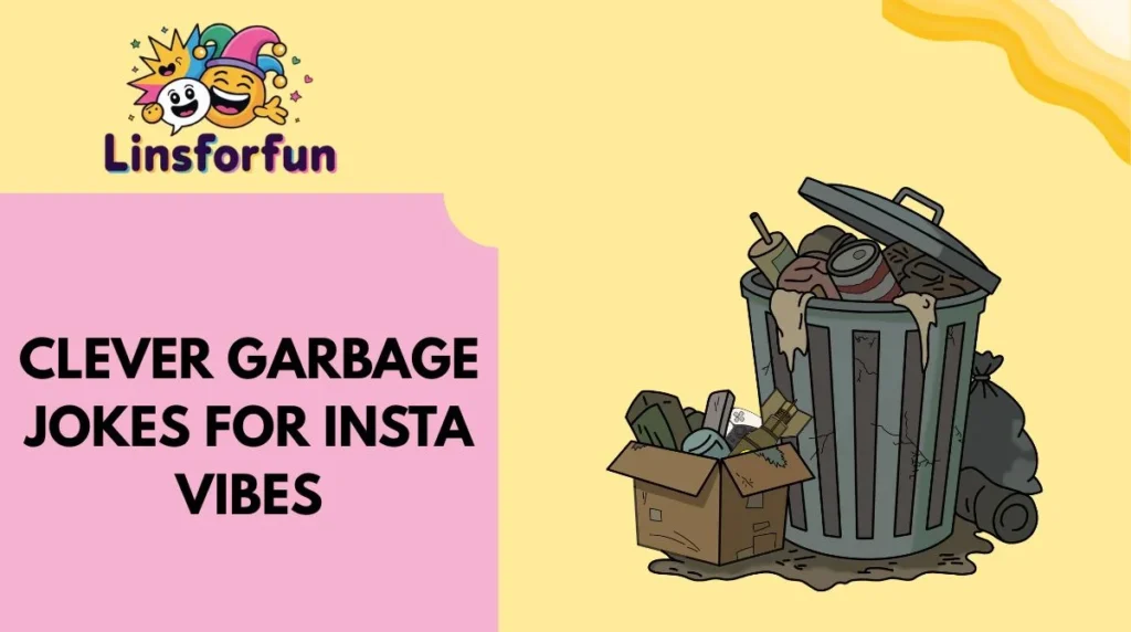 Clever Garbage Jokes for Insta Vibes