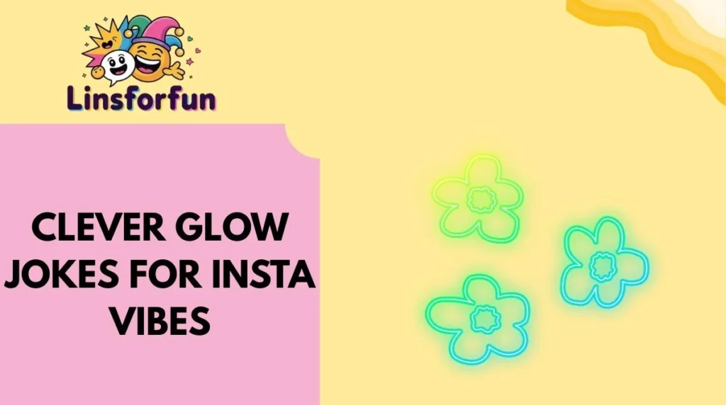 Clever Glow Jokes for Insta Vibes