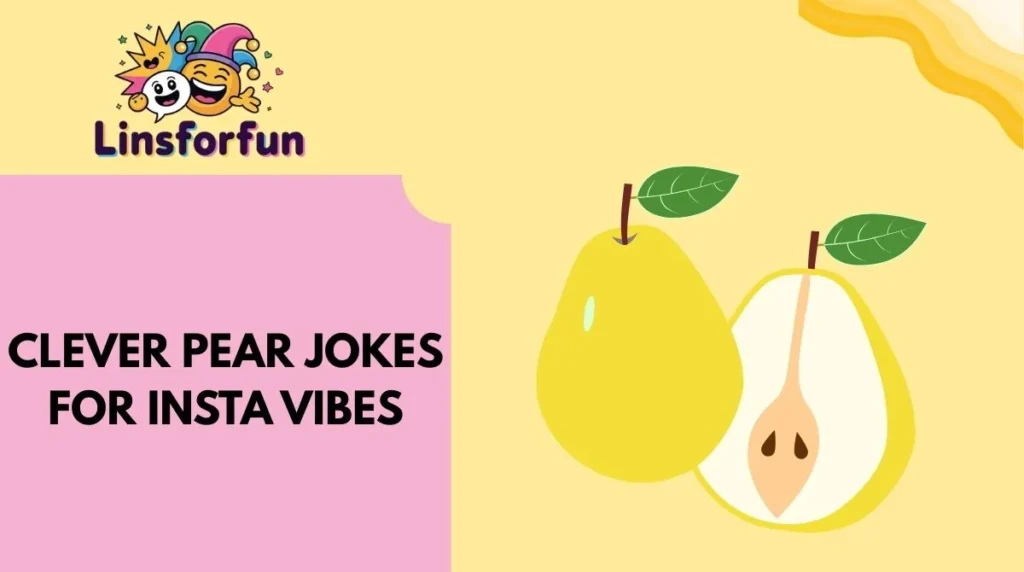 Clever Pear Jokes for Insta Vibes