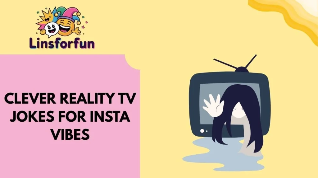 Clever Reality TV Jokes for Insta Vibes
