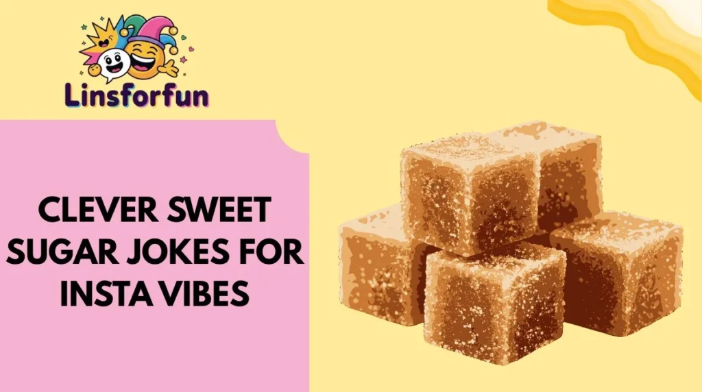 Clever Sweet Sugar Jokes for Insta Vibes