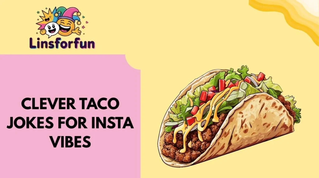 Clever taco Jokes for Insta Vibes