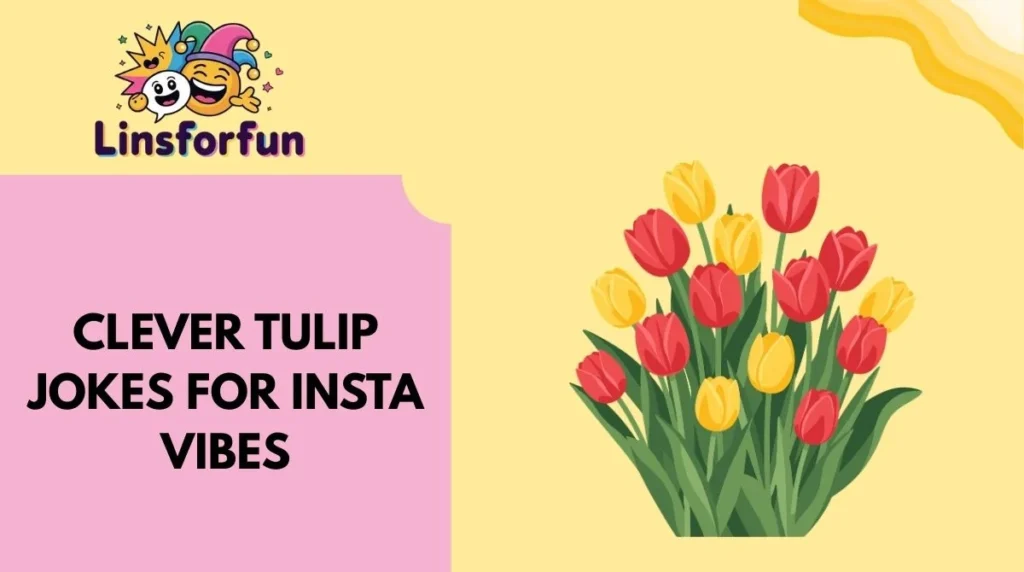 Clever Tulip Jokes for Insta Vibes