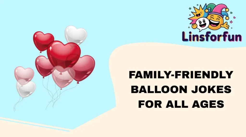Family-Friendly balloon Jokes for All Ages