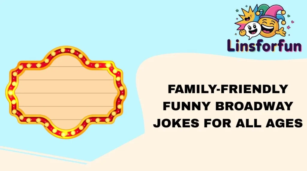 Family-Friendly Funny Broadway Jokes for All Ages