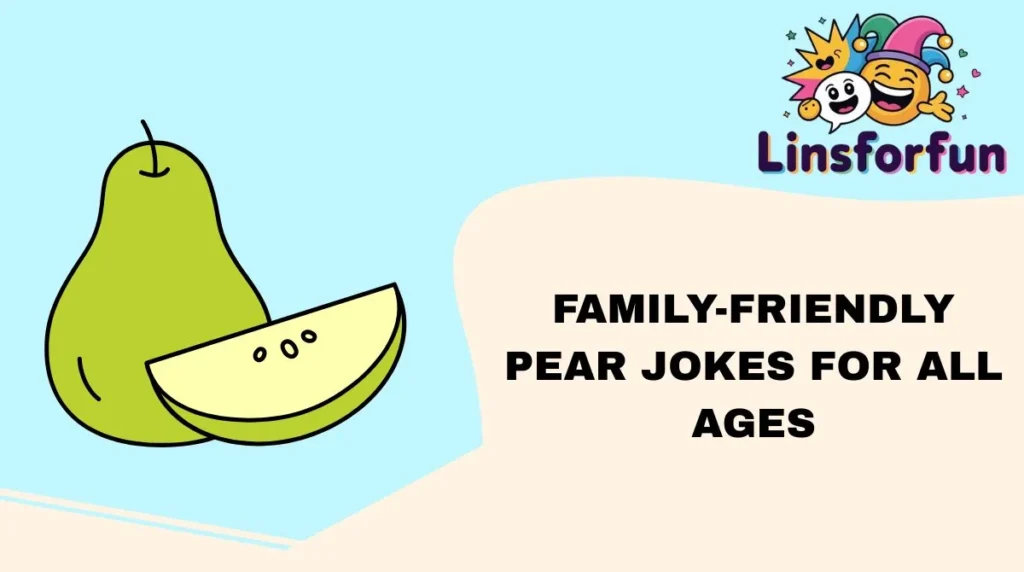 Family-Friendly Pear Jokes for All Ages