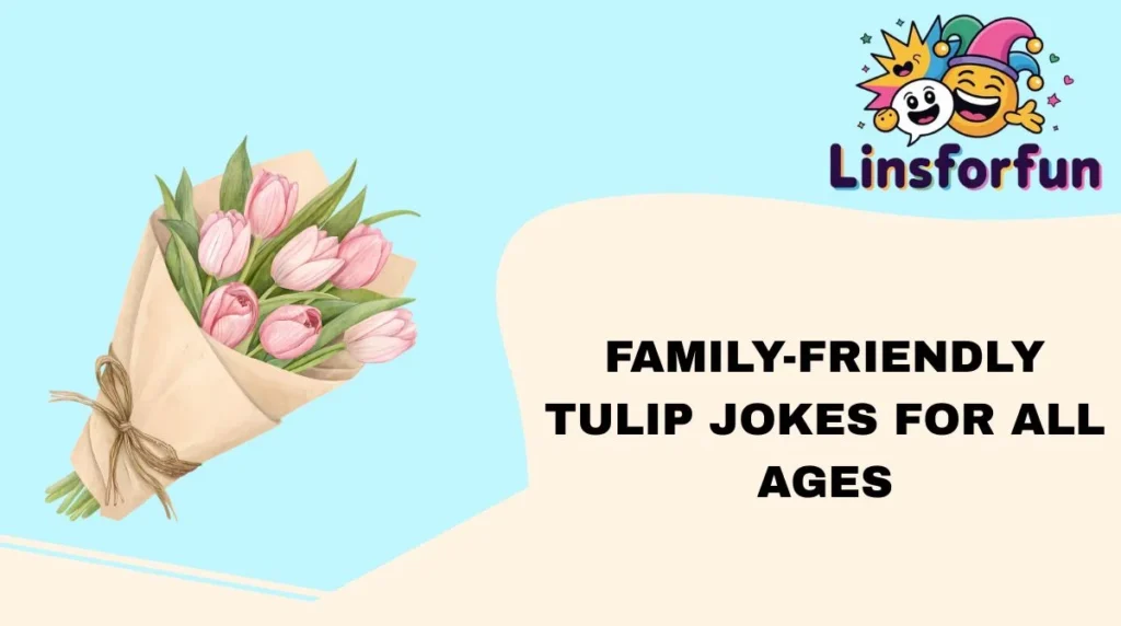 Family-Friendly Tulip Jokes for All Ages