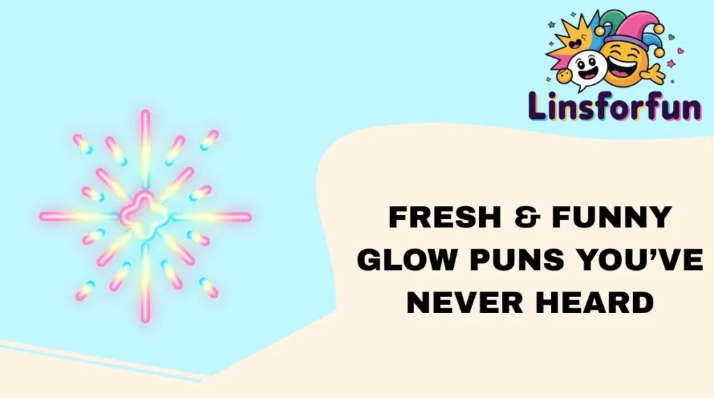 Fresh & Funny Glow Puns Youβve Never Heard