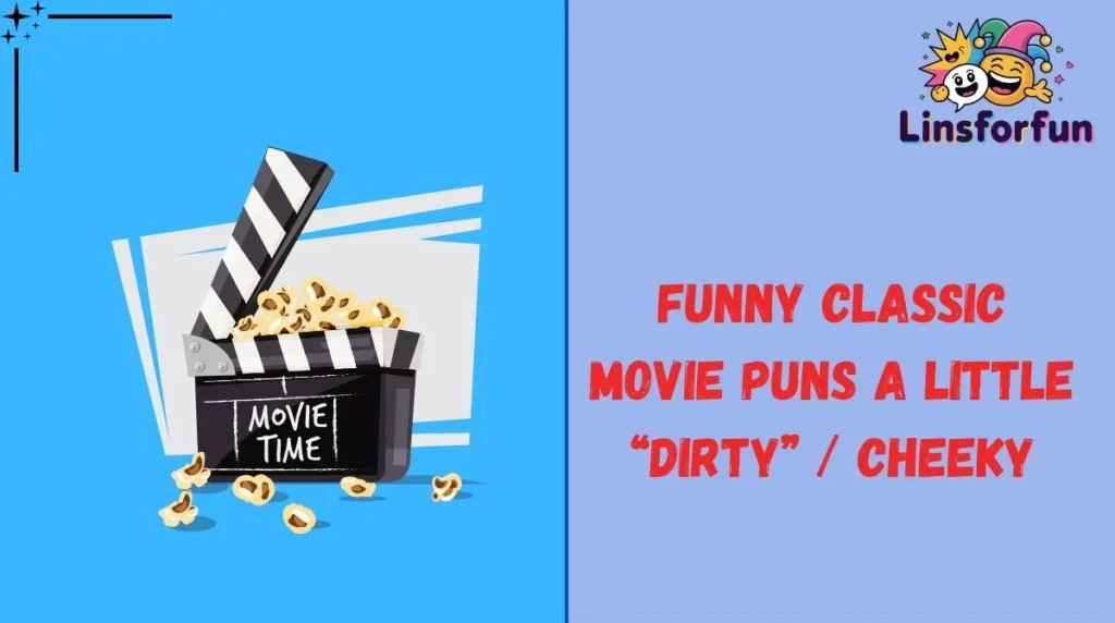 Funny Classic Movie Puns A Little “Dirty” / Cheeky