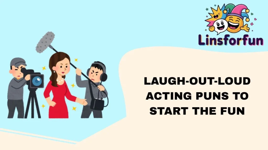 Laugh-Out-Loud Acting Puns to Start the Fun