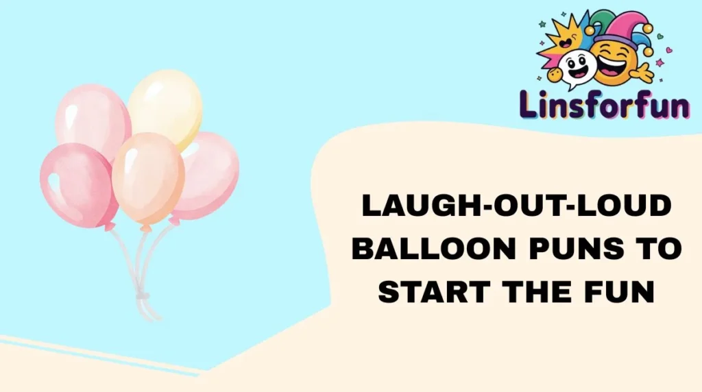 Laugh-Out-Loud balloon Puns to Start the Fun