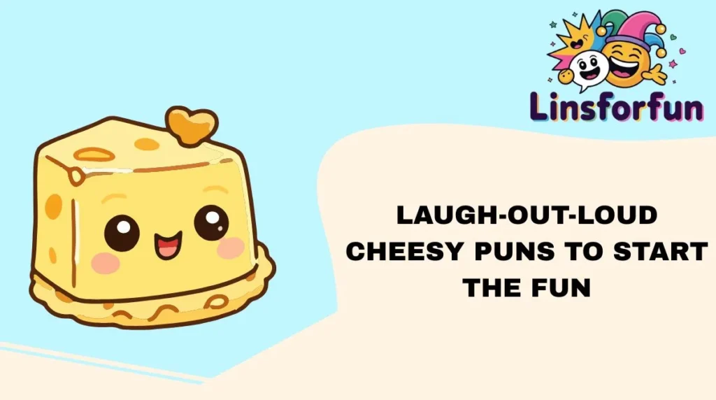 Laugh-Out-Loud Cheesy Puns to Start the Fun