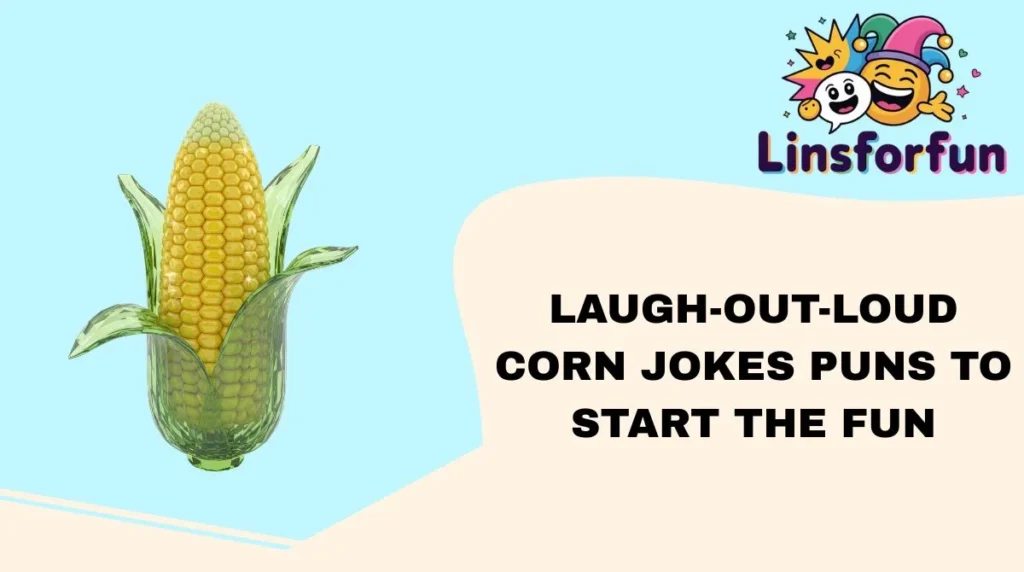 Laugh-Out-Loud Corn Jokes Puns to Start the Fun