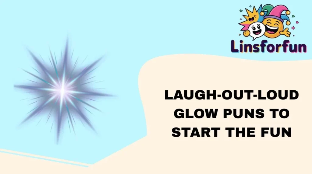 Laugh-Out-Loud Glow Puns to Start the Fun