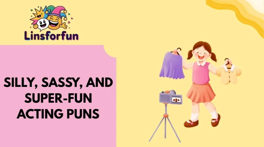 Silly, Sassy, and Super-Fun Acting Puns
