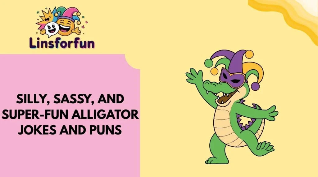 Silly, Sassy, and Super-Fun alligator jokes and puns