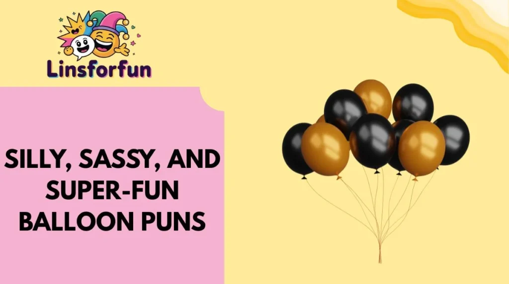 Silly, Sassy, and Super-Fun balloon Puns