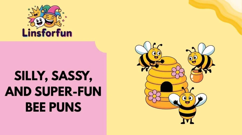 Silly, Sassy, and Super-Fun Bee Puns