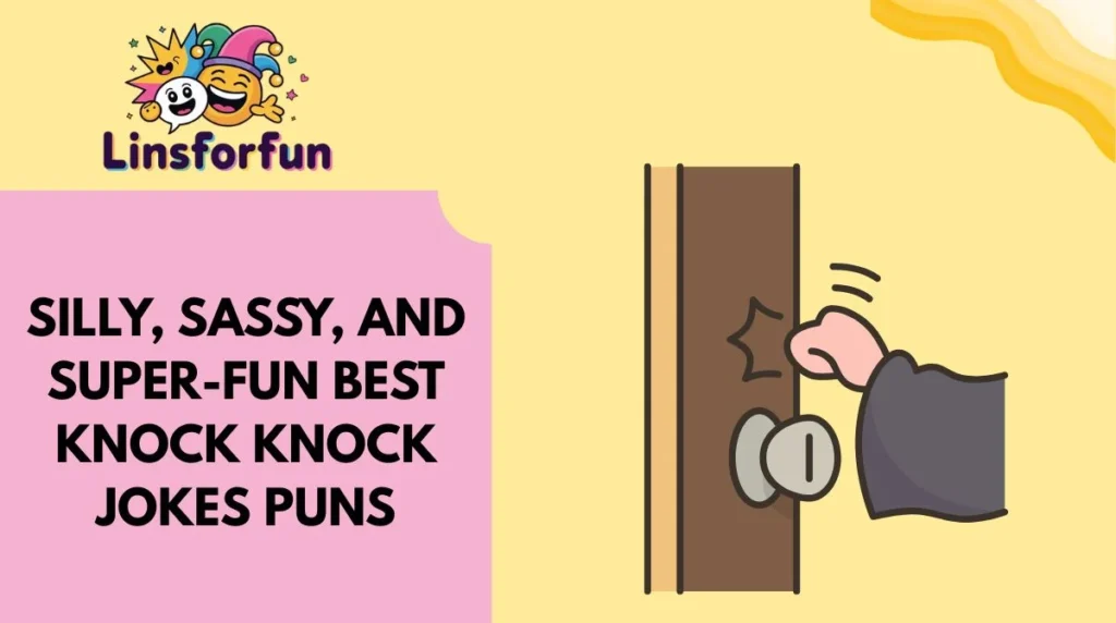 Silly, Sassy, and Super-Fun best knock knock jokes Puns