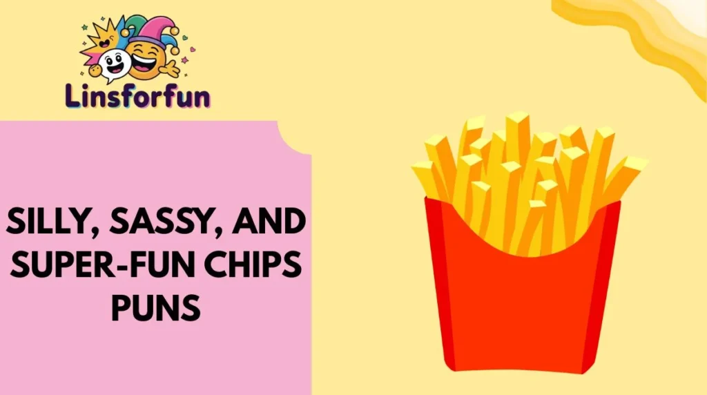 Silly, Sassy, and Super-Fun Chips Puns