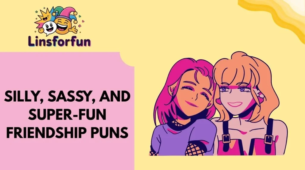 Silly, Sassy, and Super-Fun Friendship Puns