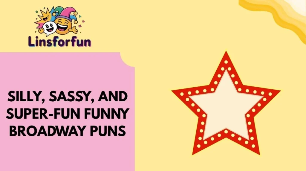 Silly, Sassy, and Super-Fun Funny Broadway Puns
