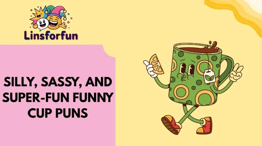 Silly, Sassy, and Super-Fun Funny Cup Puns