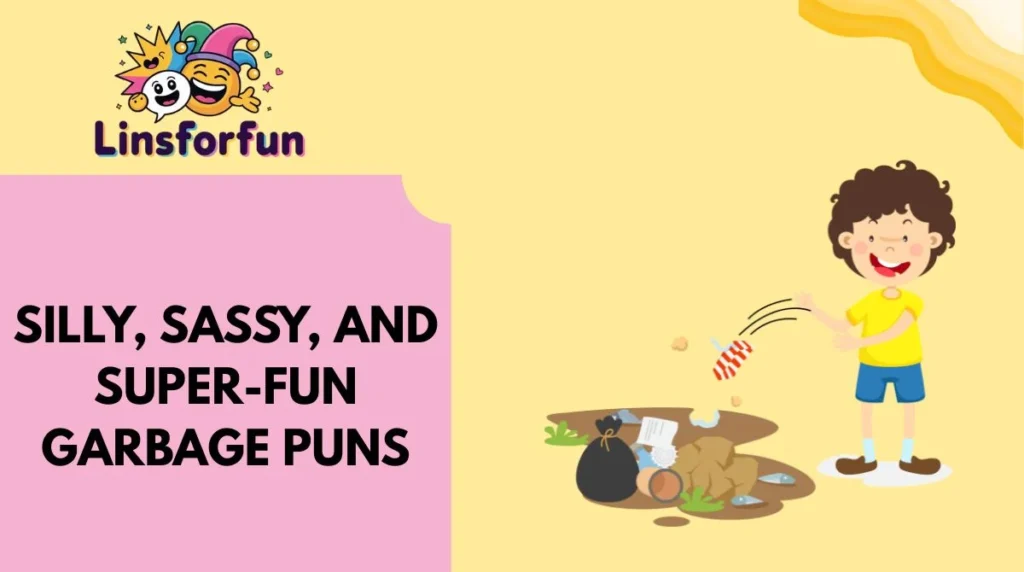 Silly, Sassy, and Super-Fun Garbage Puns