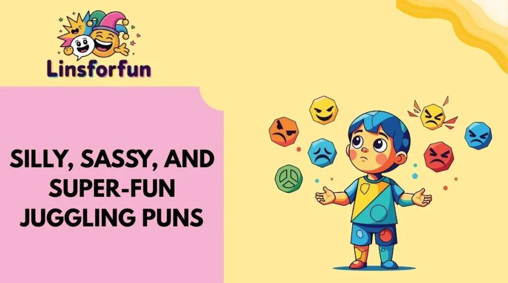 Silly, Sassy, and Super-Fun Juggling Puns
