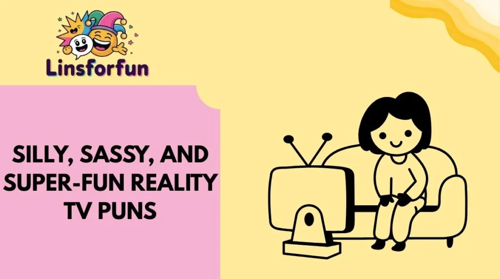 Silly, Sassy, and Super-Fun Reality TV Puns
