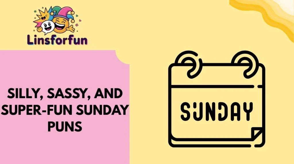 Silly, Sassy, and Super-Fun Sunday Puns